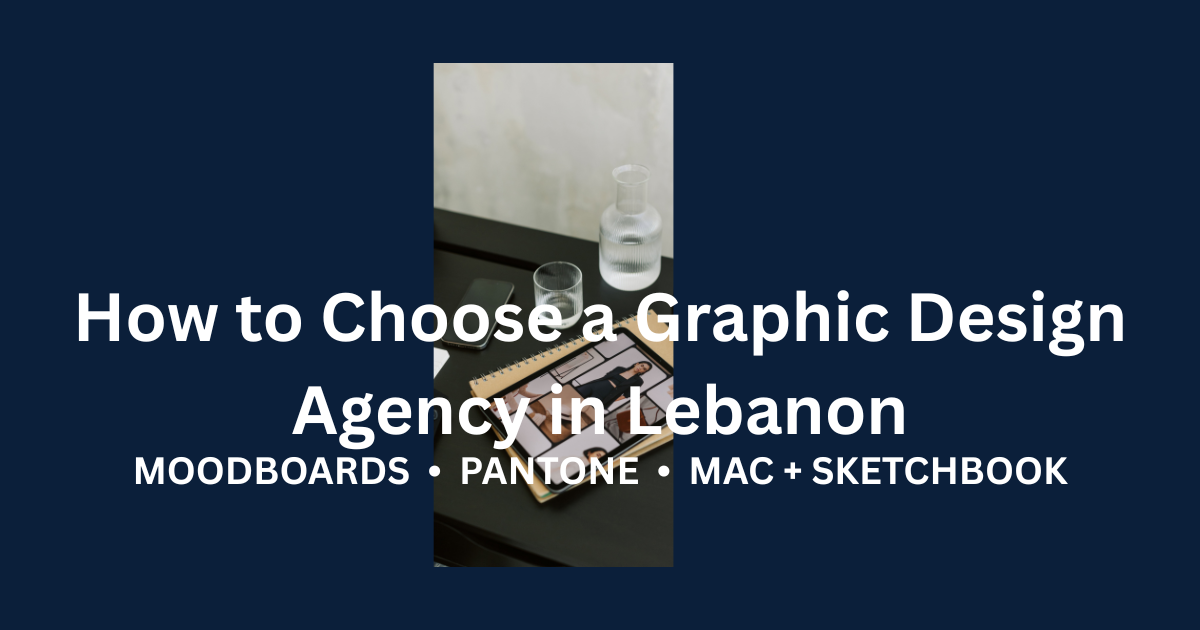How to Choose a Graphic Design Agency in Lebanon (2026 Buyer Guide)